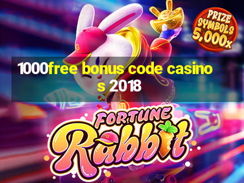 1000free bonus code casinos 2018