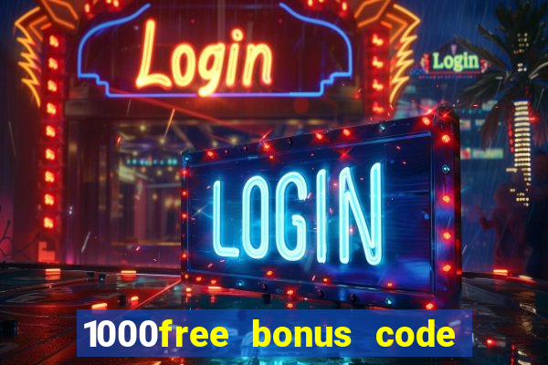 1000free bonus code casinos 2018