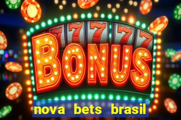 nova bets brasil é confiável