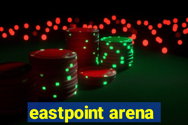 eastpoint arena