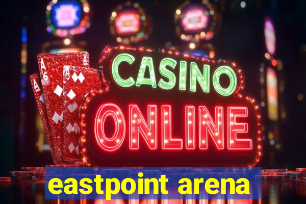 eastpoint arena