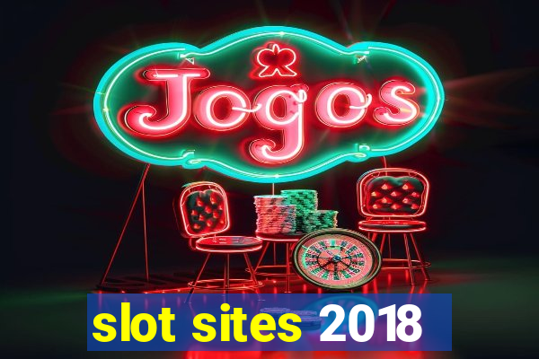 slot sites 2018