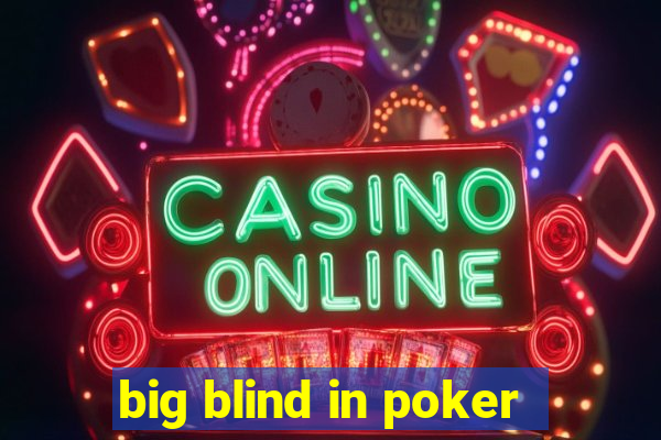 big blind in poker