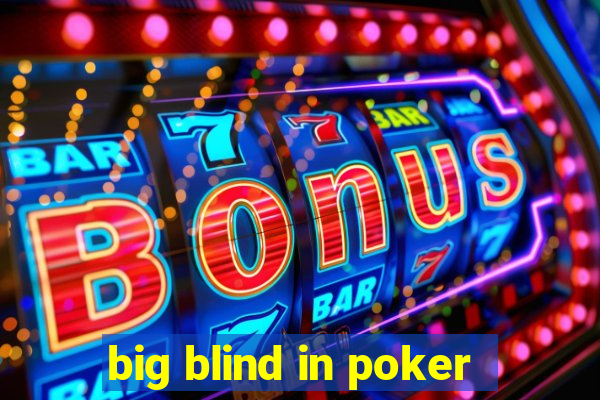 big blind in poker