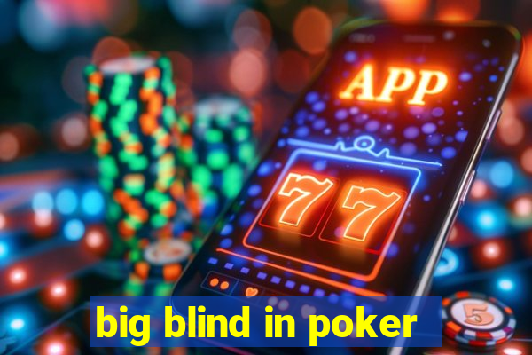 big blind in poker