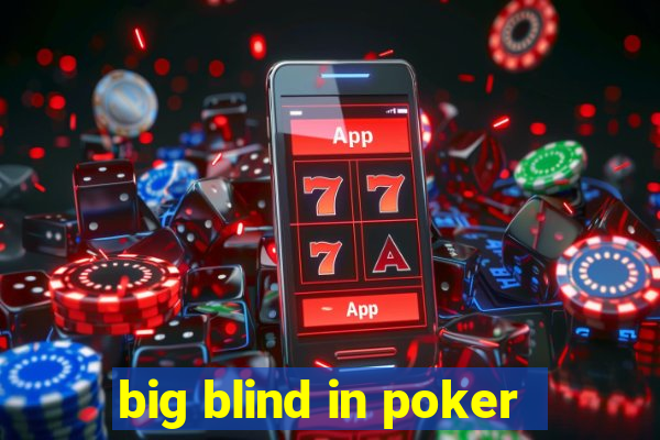 big blind in poker