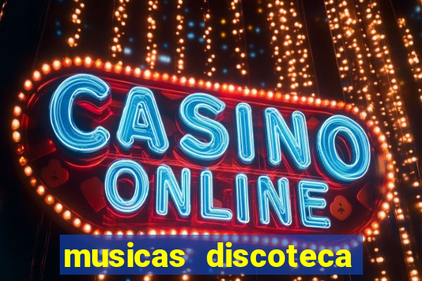 musicas discoteca anos 70 80 90