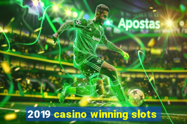 2019 casino winning slots