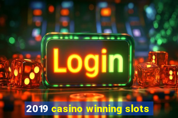 2019 casino winning slots