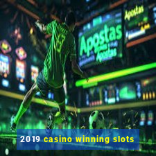 2019 casino winning slots