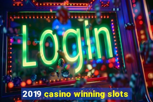 2019 casino winning slots