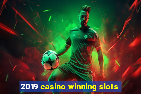 2019 casino winning slots