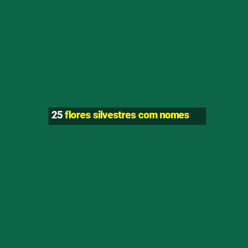 25 flores silvestres com nomes