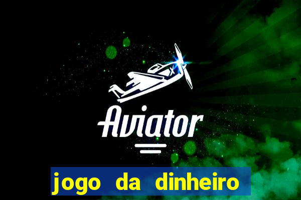 jogo da dinheiro de verdade