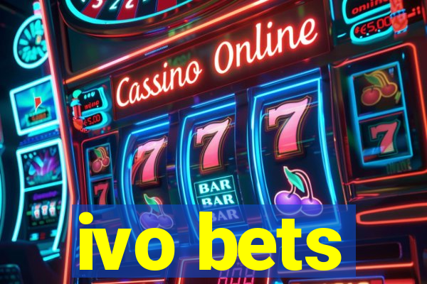 ivo bets