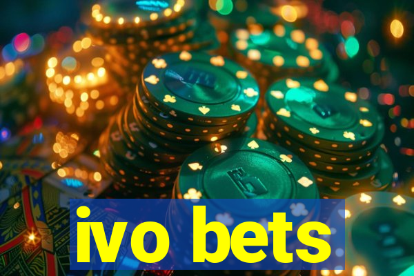 ivo bets