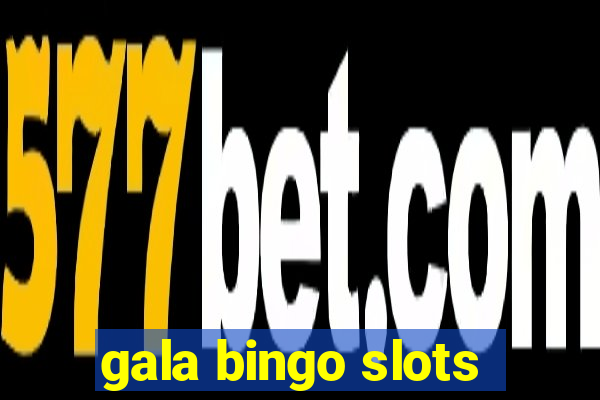 gala bingo slots