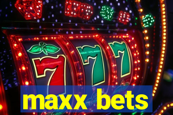 maxx bets