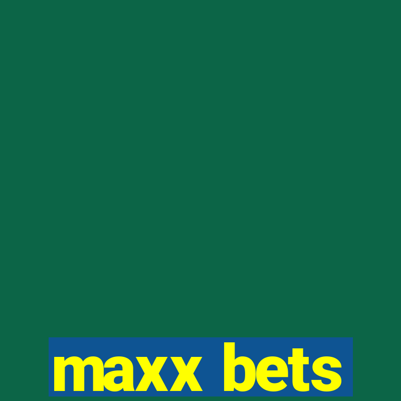 maxx bets