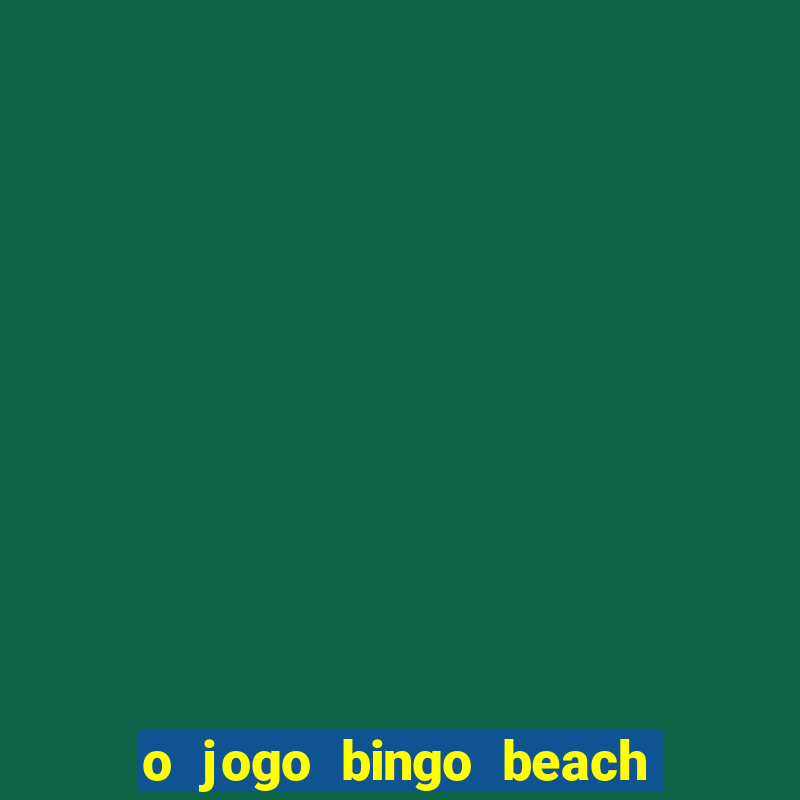 o jogo bingo beach é confiável