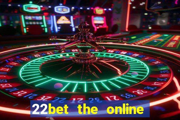 22bet the online casino site that offers