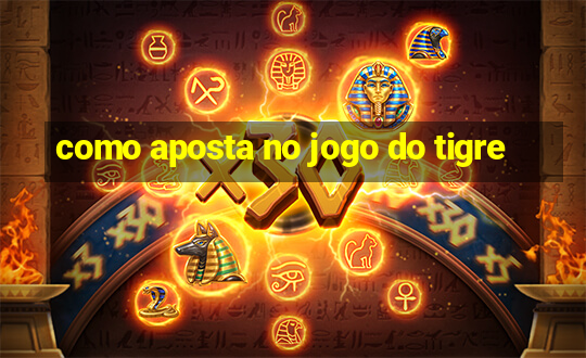 como aposta no jogo do tigre