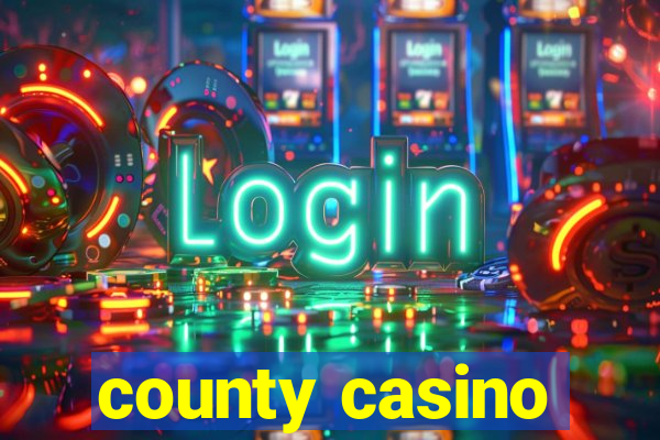 county casino