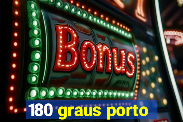 180 graus porto