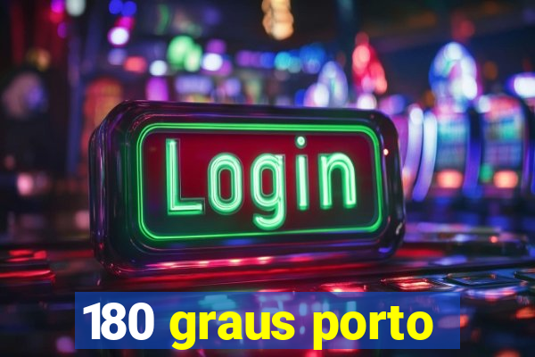 180 graus porto