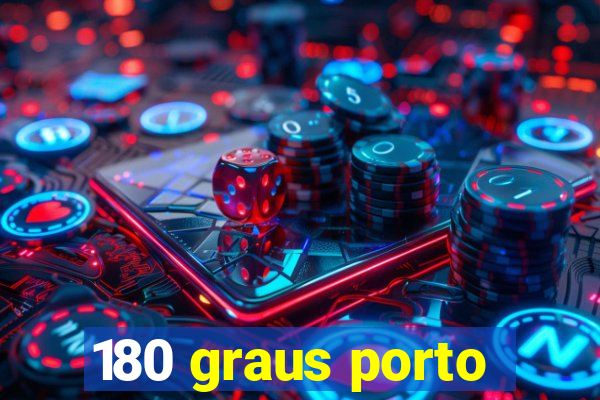 180 graus porto