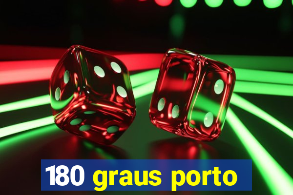 180 graus porto