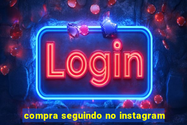 compra seguindo no instagram