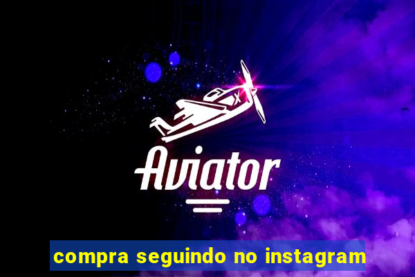 compra seguindo no instagram