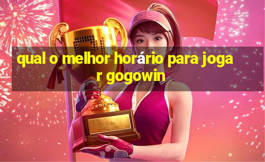 qual o melhor horário para jogar gogowin