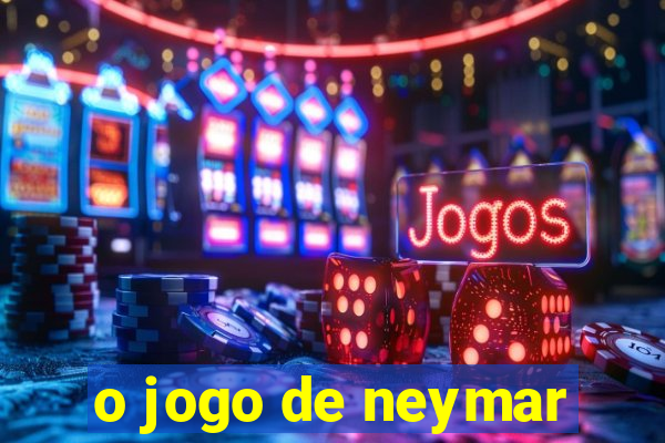 o jogo de neymar