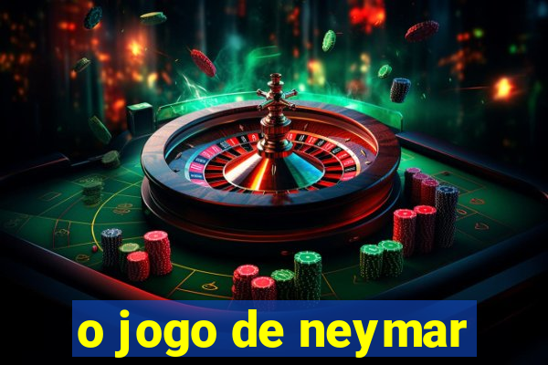 o jogo de neymar