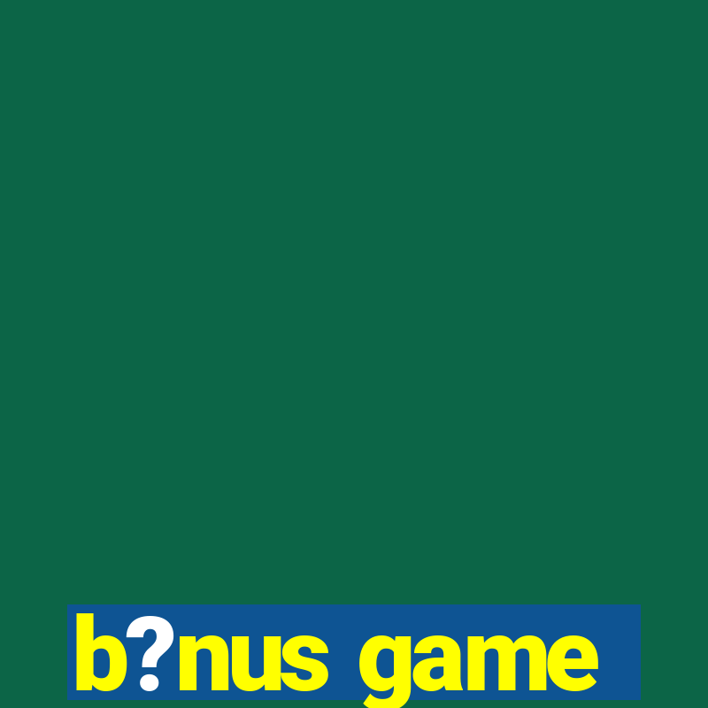 b?nus game