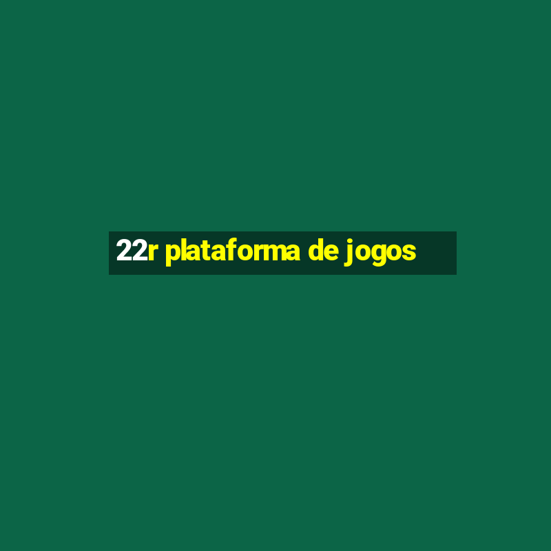 22r plataforma de jogos