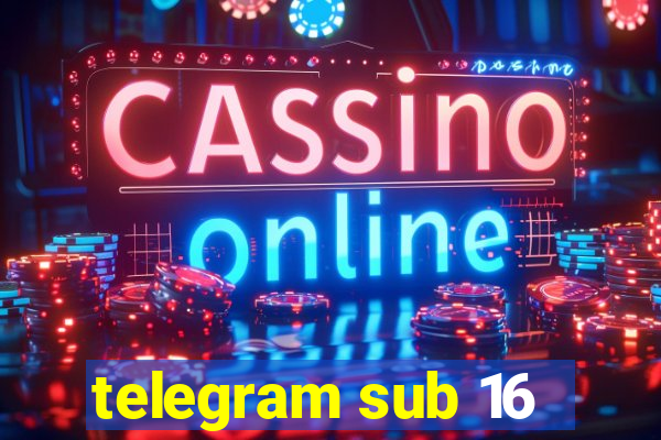 telegram sub 16