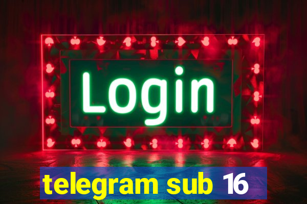 telegram sub 16