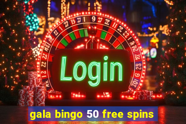 gala bingo 50 free spins