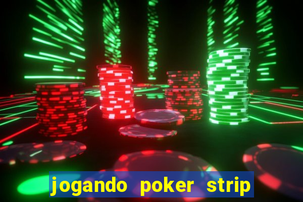 jogando poker strip com a mae