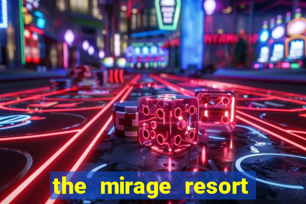 the mirage resort and casino