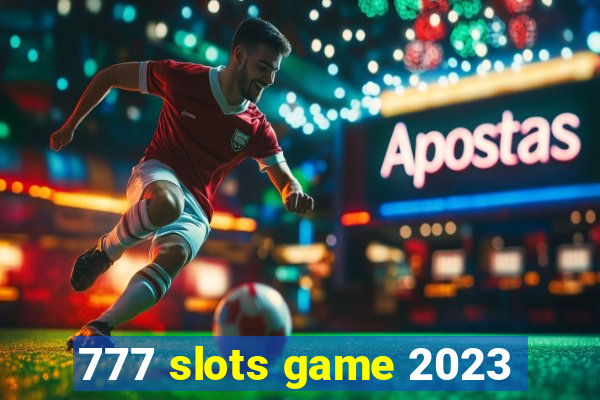 777 slots game 2023