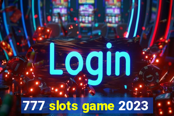 777 slots game 2023