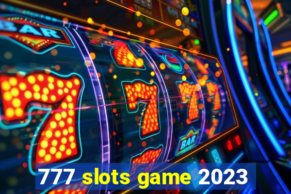 777 slots game 2023