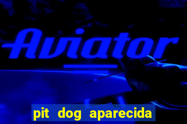 pit dog aparecida de goiania cruzeiro do sul