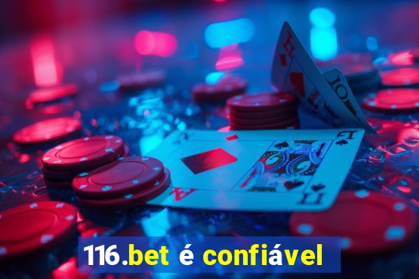 116.bet é confiável