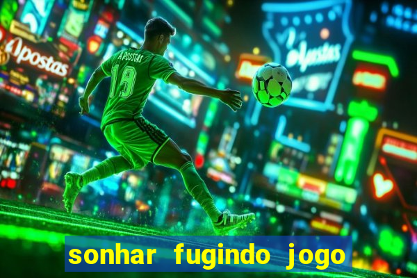 sonhar fugindo jogo do bicho