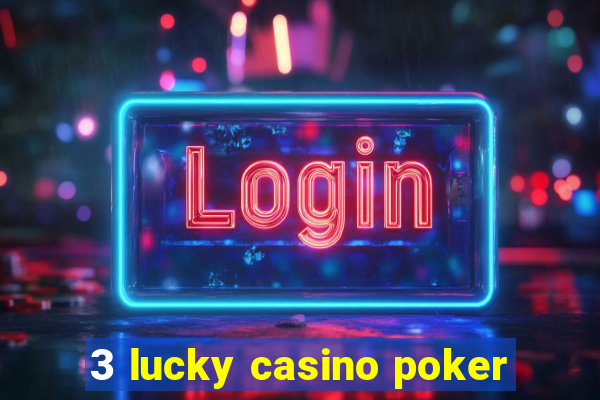 3 lucky casino poker